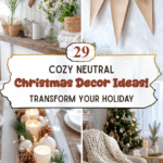 Transform Your Holiday: 29 Cozy Neutral Christmas Decor Ideas!