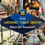 15 Cozy Wedding Table Decor Ideas for Families!