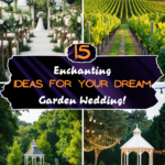 15 Enchanting Ideas for Your Dream Garden Wedding!