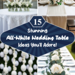 15 Stunning All-White Wedding Table Ideas You’ll Adore!
